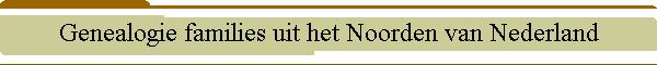Genealogie families uit het Noorden van Nederland
